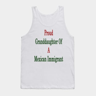 Proud Granddaughter Of A Mexican Immigrant Tank Top